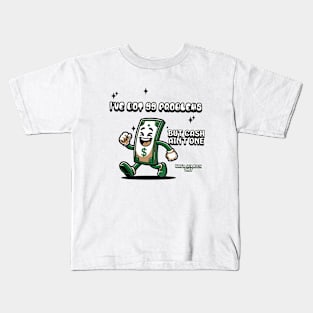 I've got 99 problems but cash ain't one, wait scratch that, Funny quote Kids T-Shirt